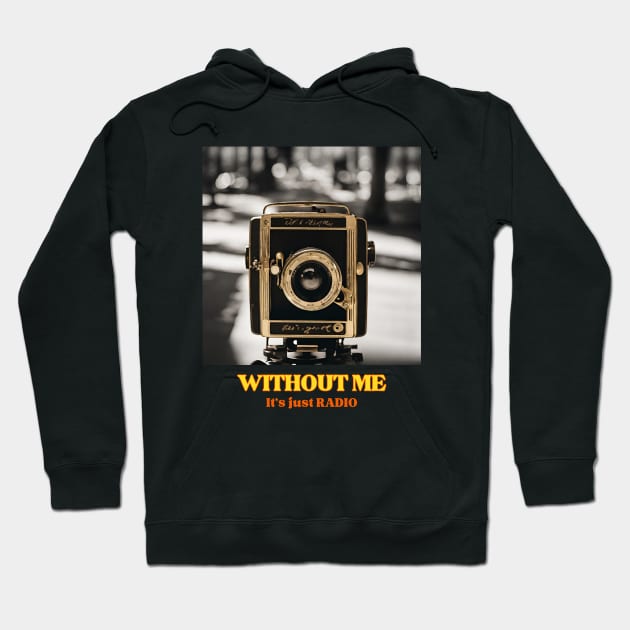 Old Camera, without me it's just radio Hoodie by OnceUponAPrint